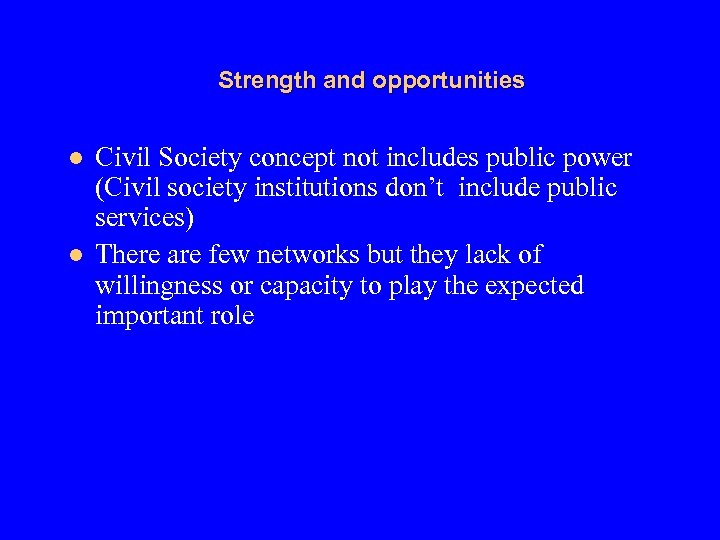 Strength and opportunities l l Civil Society concept not includes public power (Civil society