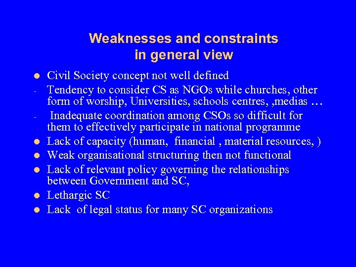 Weaknesses and constraints in general view l l l Civil Society concept not well