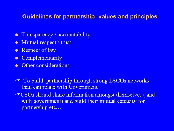 Guidelines for partnership: values and principles l l l Transparency / accountability Mutual respect