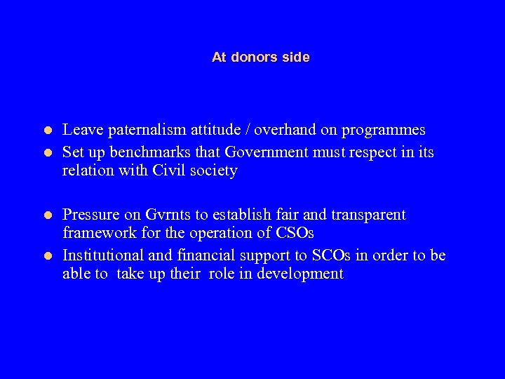 At donors side l l Leave paternalism attitude / overhand on programmes Set up