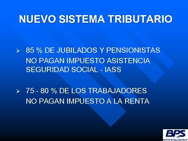 NUEVO SISTEMA TRIBUTARIO Ø 85 % DE JUBILADOS Y PENSIONISTAS NO PAGAN IMPUESTO ASISTENCIA