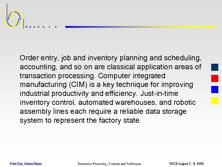 Order entry, job and inventory planning and scheduling, accounting, and so on are classical