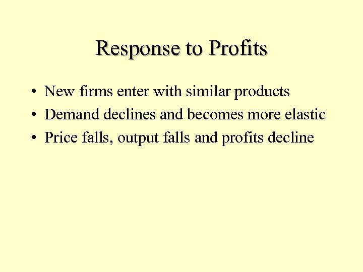 Response to Profits • New firms enter with similar products • Demand declines and