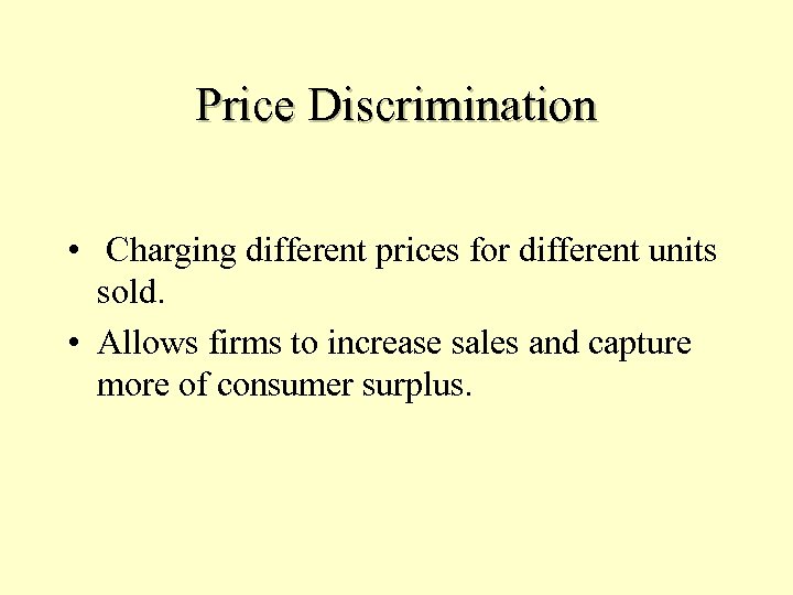 Price Discrimination • Charging different prices for different units sold. • Allows firms to