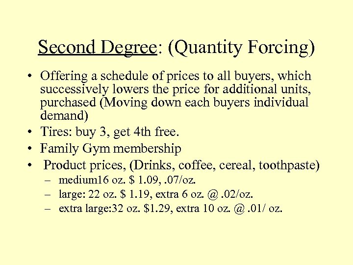 Second Degree: (Quantity Forcing) • Offering a schedule of prices to all buyers, which
