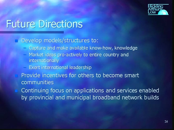 Hickling Arthurs Low Future Directions n Develop models/structures to: – Capture and make available