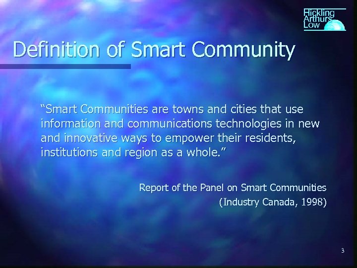 Hickling Arthurs Low Definition of Smart Community “Smart Communities are towns and cities that