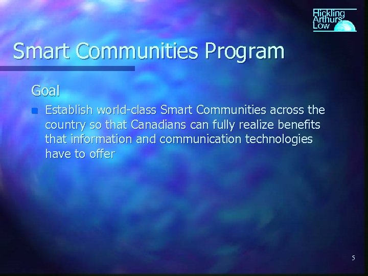 Hickling Arthurs Low Smart Communities Program Goal n Establish world-class Smart Communities across the