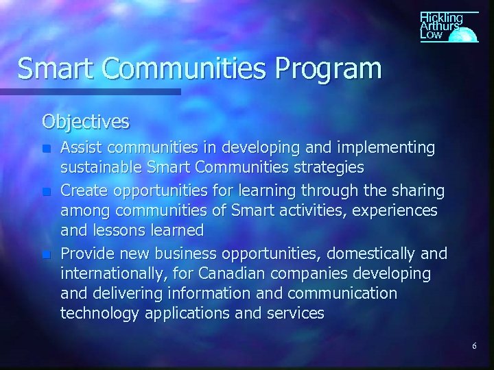 Hickling Arthurs Low Smart Communities Program Objectives n n n Assist communities in developing
