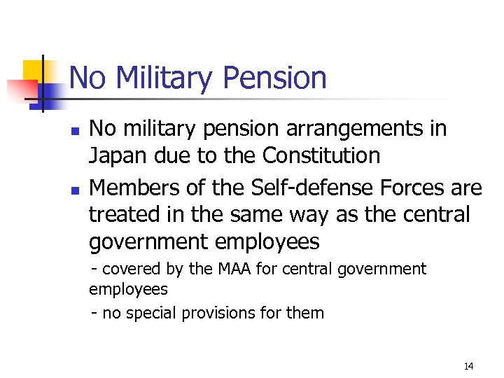 No Military Pension n n No military pension arrangements in Japan due to the