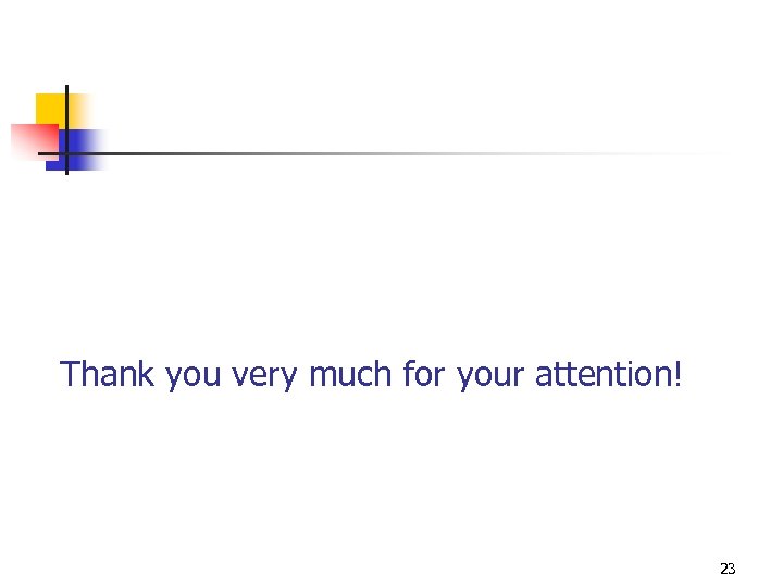 Thank you very much for your attention! 23 