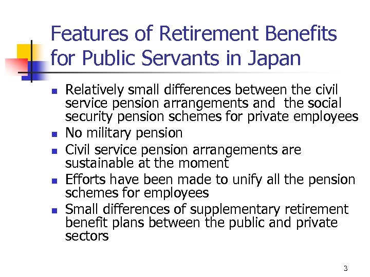 Features of Retirement Benefits for Public Servants in Japan n n Relatively small differences