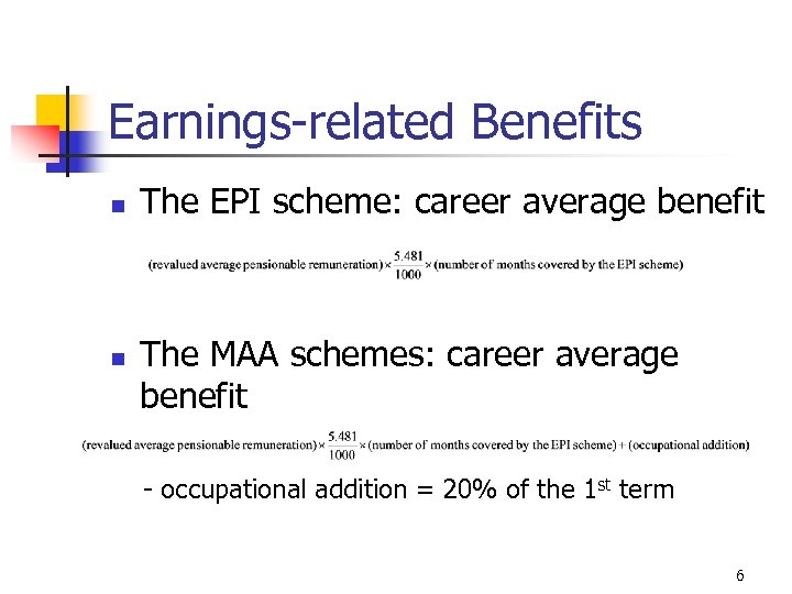 Earnings-related Benefits n n The EPI scheme: career average benefit The MAA schemes: career