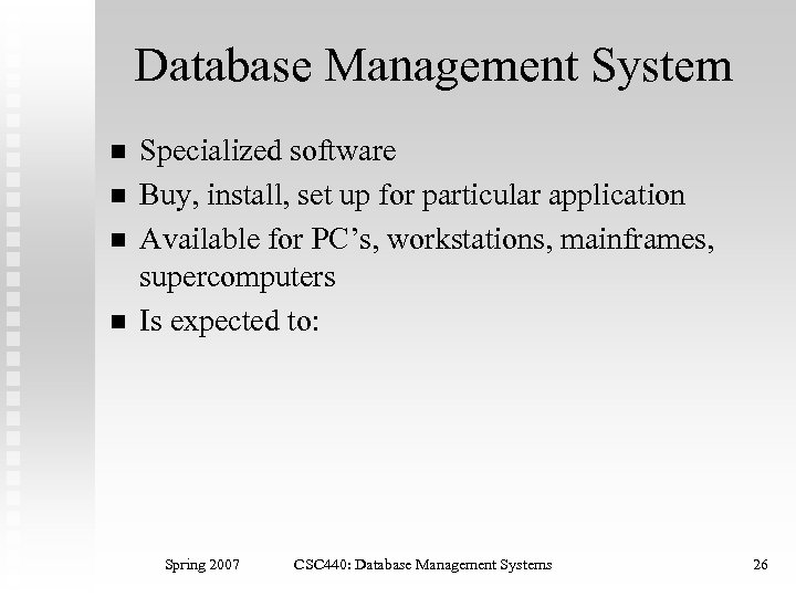 Database Management System n n Specialized software Buy, install, set up for particular application