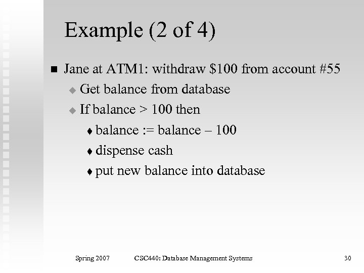 Example (2 of 4) n Jane at ATM 1: withdraw $100 from account #55