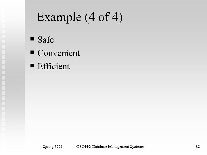 Example (4 of 4) § Safe § Convenient § Efficient Spring 2007 CSC 440: