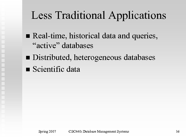 Less Traditional Applications Real-time, historical data and queries, “active” databases n Distributed, heterogeneous databases