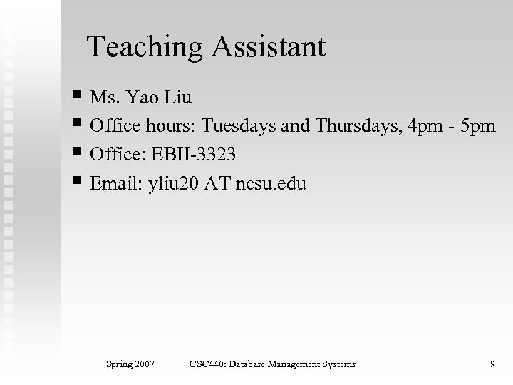 Teaching Assistant § Ms. Yao Liu § Office hours: Tuesdays and Thursdays, 4 pm
