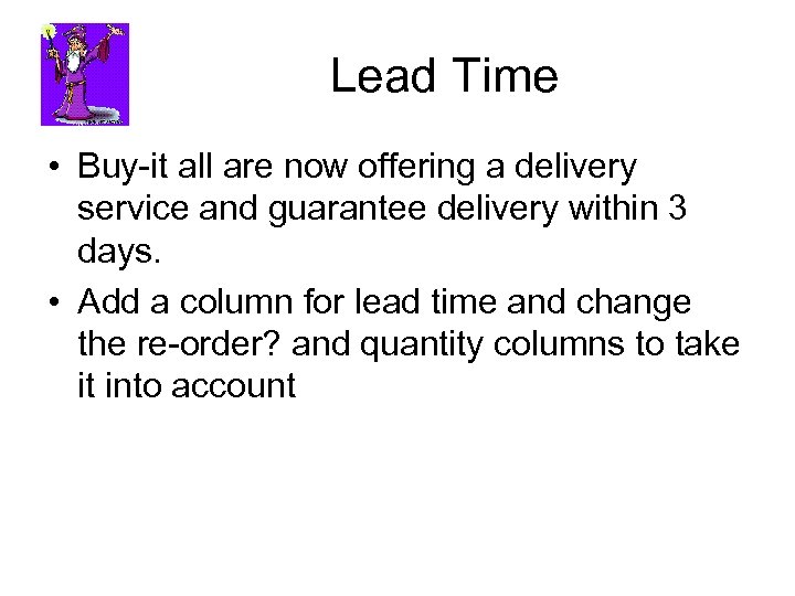 Lead Time • Buy-it all are now offering a delivery service and guarantee delivery