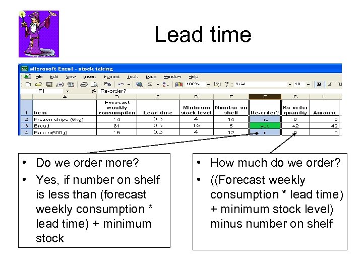 Lead time • Do we order more? • Yes, if number on shelf is