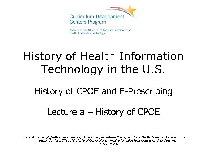 History of Health Information Technology in the U. S. History of CPOE and E-Prescribing