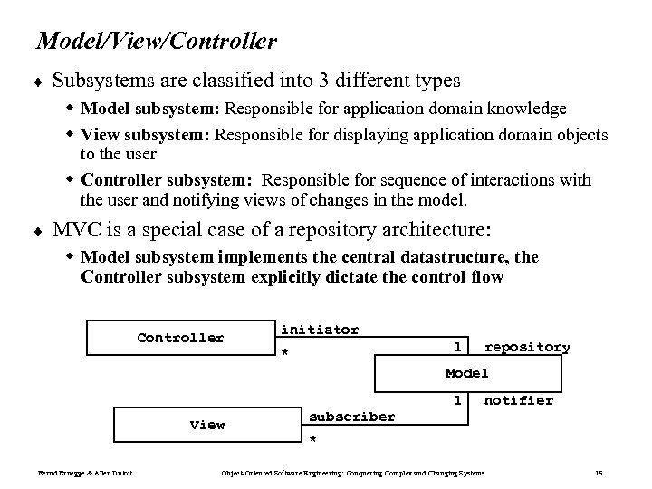 Model/View/Controller ¨ Subsystems are classified into 3 different types w Model subsystem: Responsible for