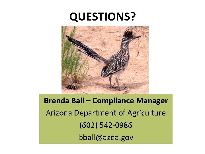 QUESTIONS? Brenda Ball – Compliance Manager Arizona Department of Agriculture (602) 542 -0986 bball@azda.