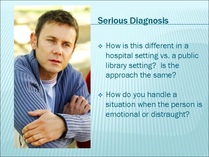 Serious Diagnosis v How is this different in a hospital setting vs. a public