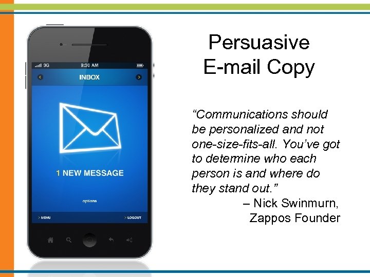 Persuasive E-mail Copy “Communications should be personalized and not one-size-fits-all. You’ve got to determine