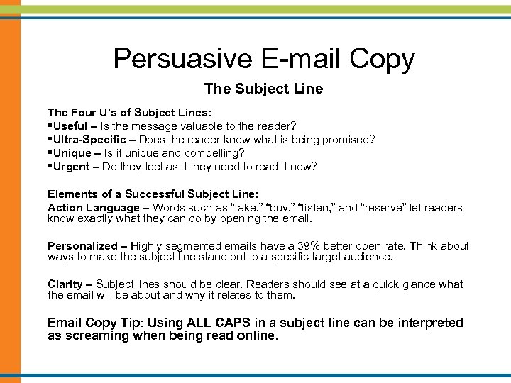 Persuasive E-mail Copy The Subject Line The Four U’s of Subject Lines: §Useful –