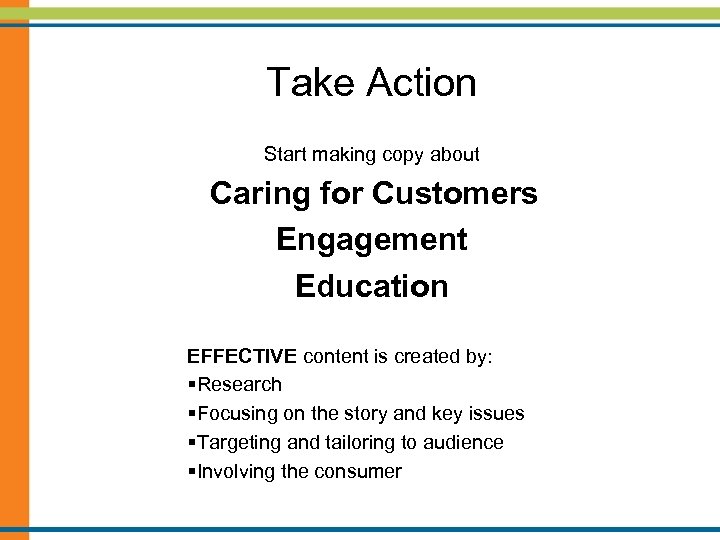 Take Action Start making copy about Caring for Customers Engagement Education EFFECTIVE content is