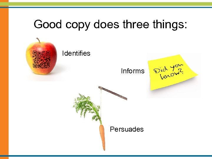 Good copy does three things: Identifies Informs Persuades 