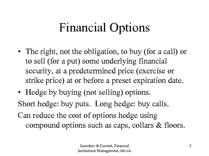 Financial Options • The right, not the obligation, to buy (for a call) or