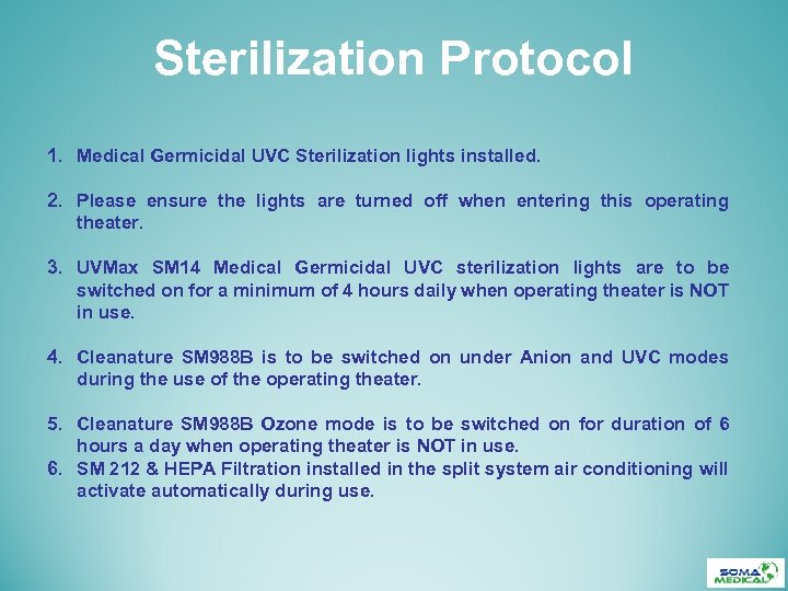 Sterilization Protocol 1. Medical Germicidal UVC Sterilization lights installed. 2. Please ensure the lights