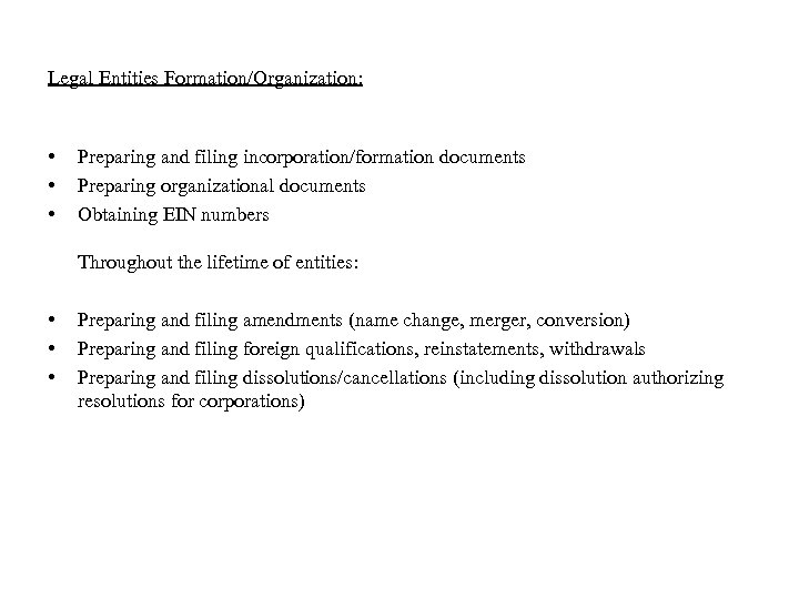 Legal Entities Formation/Organization: • • • Preparing and filing incorporation/formation documents Preparing organizational documents