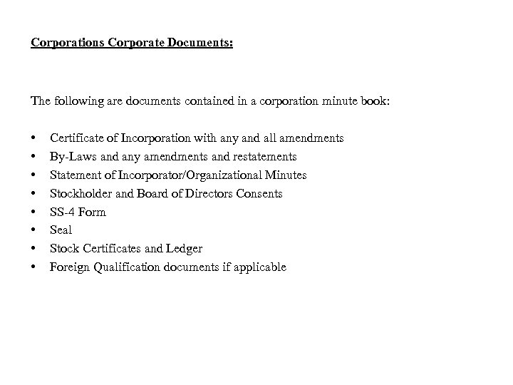 Corporations Corporate Documents: The following are documents contained in a corporation minute book: •