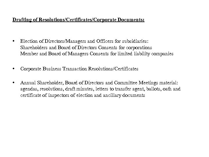 Drafting of Resolutions/Certificates/Corporate Documents: • Election of Directors/Managers and Officers for subsidiaries: Shareholders and