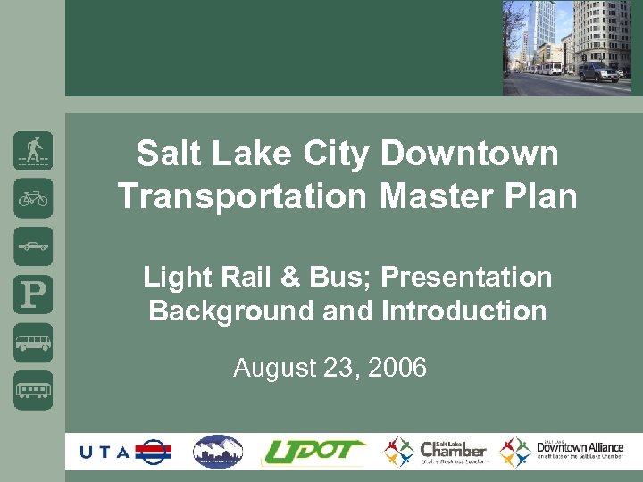 Salt Lake City Downtown Transportation Master Plan Light Rail & Bus; Presentation Background and