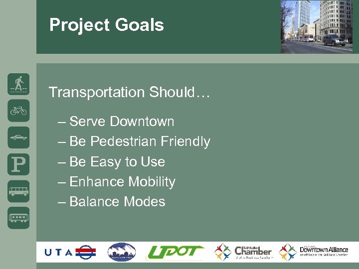 Project Goals Transportation Should… – Serve Downtown – Be Pedestrian Friendly – Be Easy