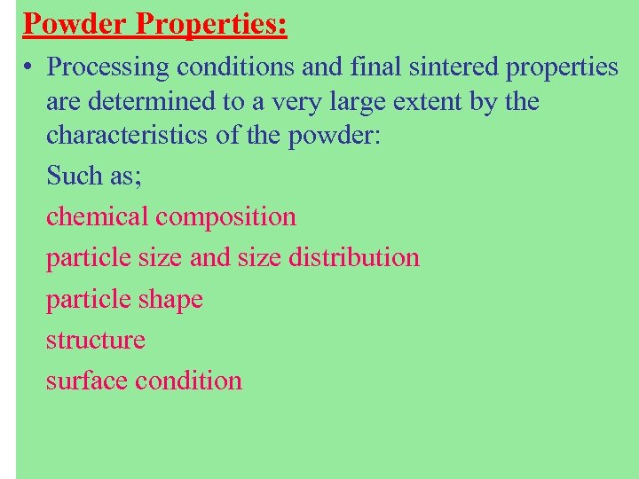 Powder Properties: • Processing conditions and final sintered properties are determined to a very