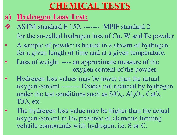 CHEMICAL TESTS a) Hydrogen Loss Test: v ASTM standard E 159, ------- MPIF standard