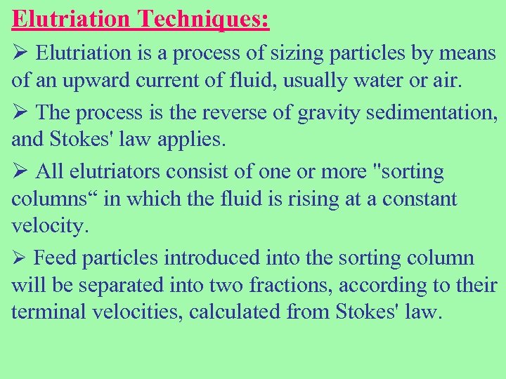 Elutriation Techniques: Ø Elutriation is a process of sizing particles by means of an