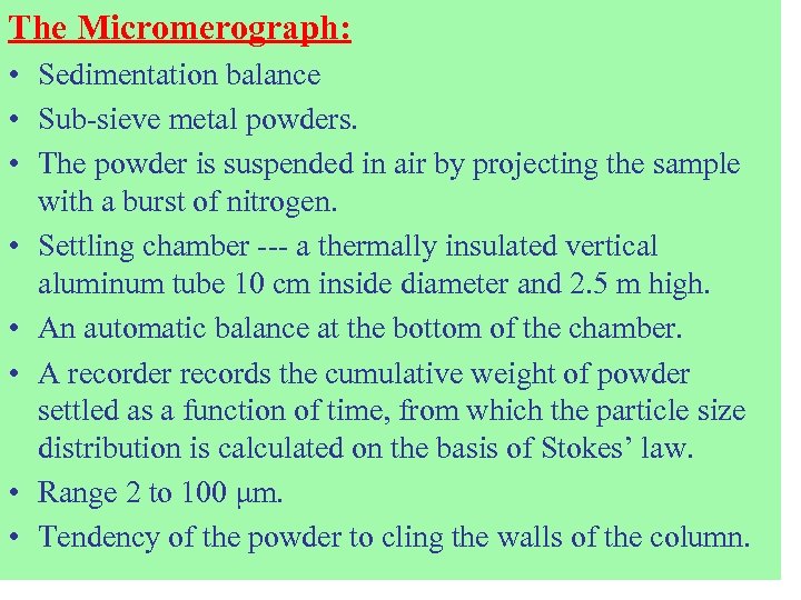The Micromerograph: • Sedimentation balance • Sub-sieve metal powders. • The powder is suspended