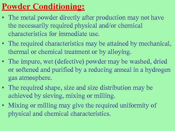 Powder Conditioning: • The metal powder directly after production may not have the necessarily
