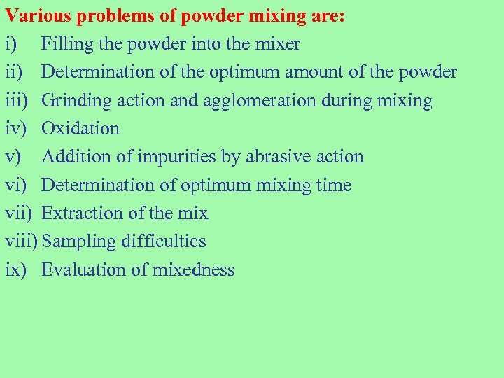 Various problems of powder mixing are: i) Filling the powder into the mixer ii)