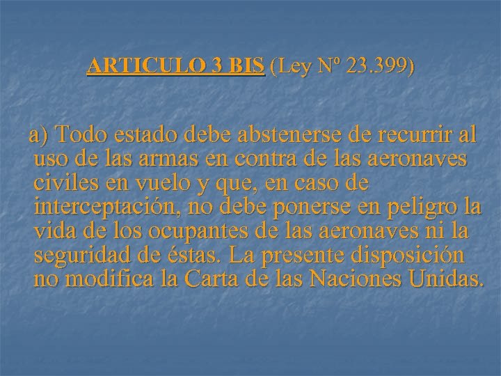ARTICULO 3 BIS (Ley Nº 23. 399) a) Todo estado debe abstenerse de recurrir