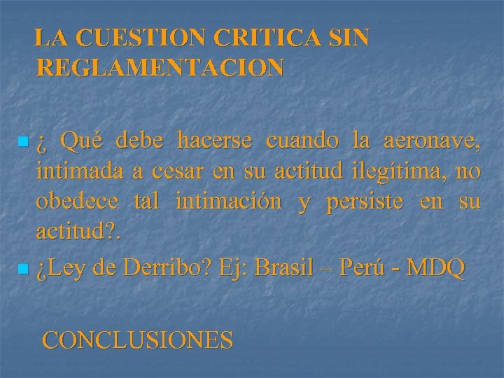 LA CUESTION CRITICA SIN REGLAMENTACION ¿ Qué debe hacerse cuando la aeronave, intimada a