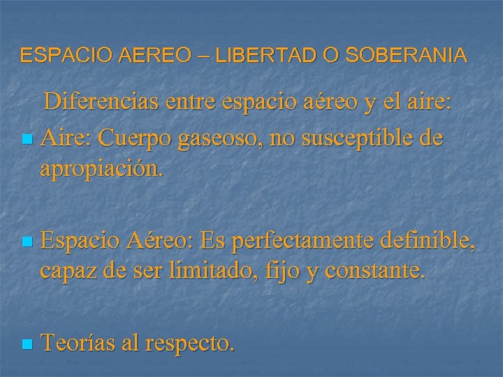 ESPACIO AEREO – LIBERTAD O SOBERANIA Diferencias entre espacio aéreo y el aire: n