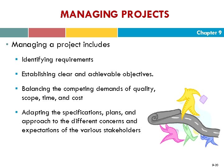 MANAGING PROJECTS Chapter 9 • Managing a project includes § Identifying requirements § Establishing