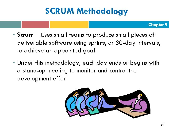 SCRUM Methodology Chapter 9 • Scrum – Uses small teams to produce small pieces